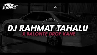 Download lagu Dj RAHMAT TAHALU X BALONTE DROP KANE 2024 mp3