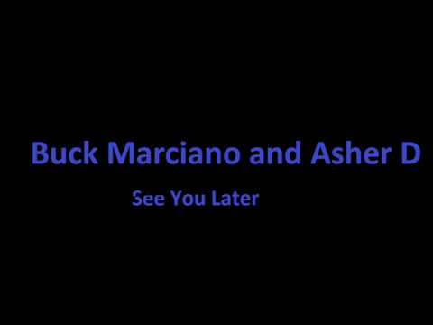 Buck Marciano and Asher D- Later
