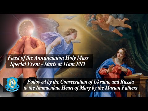 Fri, Mar 25 - Holy Mass: Feast of the Annunciation & Consecration of Ukraine and Russia