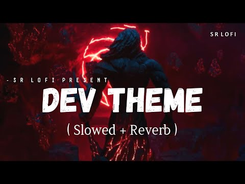 Dev Theme - Lofi (Slowed + Reverb) | SlowCheeta | Brahmāstra | SR Lofi