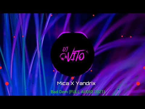 Mica ✖ Yandrix - Bad Dem (FULL AUDIO 2021)