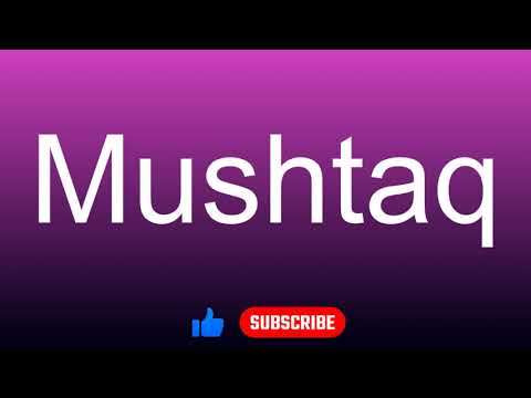 How to correctly pronounce - Mushtaq