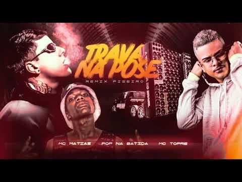 MC MATIAS E POP NA BATIDA FEAT. MC TOPRE - TRAVA NA POSE - MÚSICA NOVA