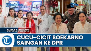 4 Cucu & Cicit Soekarno Saingan Masuk Parlemen, Puan Maharani & Sang Anak Hampir Dipastikan Lolos