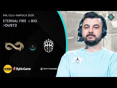 ETERNAL FIRE 🆚 BIG | 1. MAP DUST2 | Bo3 | PGL CLUJ NAPOCA 2025