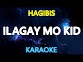 ILAGAY MO KID - Hagibis (KARAOKE Version)