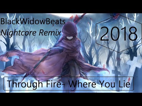 Through Fire- Where You Lie [BlackWidowBeats Nightcore Remix]