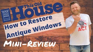 How to Restore Antique Windows / This Old House / Mini Review