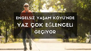Engelsiz Yaşam Köyü'nde Yaz Çok Eğlenceli Geçiyor #engelsizyaşamköyü