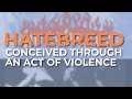 Hatebreed - Conceived Through An Act Of Violence (Official Audio)
