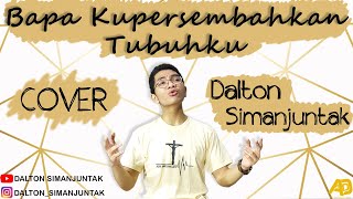 Download lagu Bapa Kupersembahkan Tubuhku   Lirik |  Dalton Simanjuntak (Cover) mp3