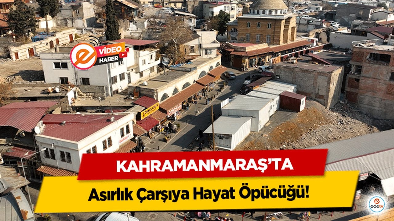 Kahramanmaraş’ta Asırlık Çarşıya Hayat Öpücüğü!