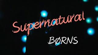 Supernatural -Børns (Lyrics)