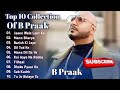 Best Of B Praak | B Praak Best Songs Collection | Latest Hindi Punjabi Songs | New Bollywood Songs