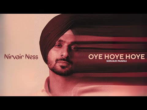Nirvair Pannu - Oye Hoye Hoye (Official Video) NirvairNess | Nirvair Pannu New Song | Album