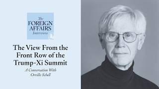 Orville Schell: The View From the Front Row of the Trump-Xi Summit | Foreign Affairs Interview
