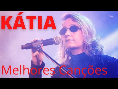 KÁTIA | As melhores músicas.