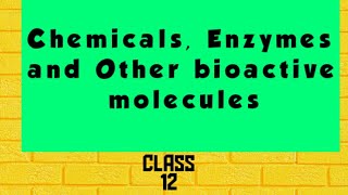 chemicals, enzymes and other bioactive molecules, class 12