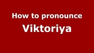 How to pronounce Viktoriya