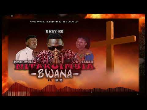 R KAY-KE ft JOSH-MOH, D.K, SARAH  -  NITAKUIMBIA BWANA (OFFICIAL VISUAL AUDIO)_PUPWE_EMPIRE_STUDIO