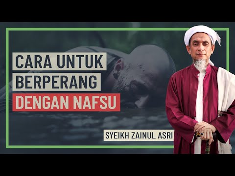 Syeikh Zainul Asri - Cara Untuk Berperang Dengan Nafsu