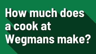 How much does a cook at Wegmans make