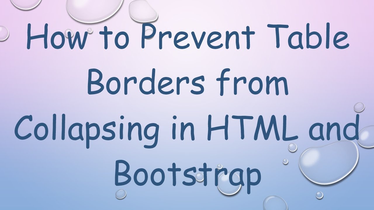 How to Prevent Table Borders from Collapsing in HTML and Bootstrap