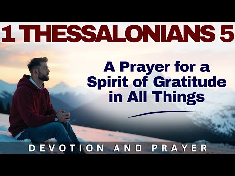 “Give Thanks in All Circumstances” — 1 Thessalonians 5:18 Prayer for a Spirit of Gratitude
