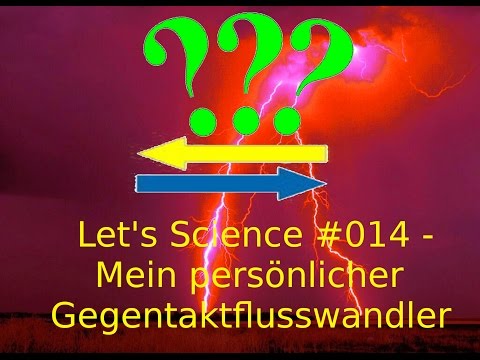 Let's Science #014 - Mein persönlicher Gegentaktflusswandler