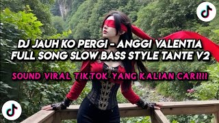Download lagu DJ JAUH KO PERGI - ANGGI VALENTIA FULL SONG SLOW BASS STYLE TANTE V2 mp3