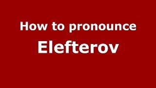 How to pronounce Elefterov