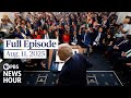 PBS News Hour Full Episode Aug 11 2025