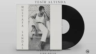 Mustafa Sandal - Tesir Altında(Türksan Şencan Afro House Remix)