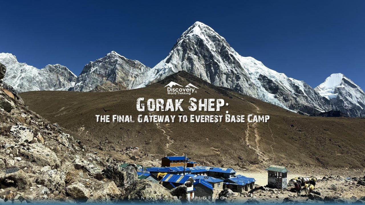 Gorak Shep, the final stop before reaching Everest Base Camp.
