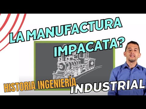 Historia de la Manufactura - Ingeniería Industrial
