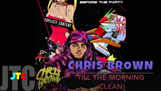 Chris Brown Till The Morning (Clean)