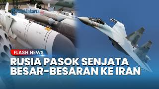 Dokumen Bocor! Rusia Pasok Senjata ke Iran, Su-35 hingga Rudal Kh-38 Siap Ubah Kekuatan Timur Tengah