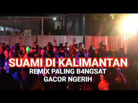 SUAMI DI KALIMANTAN, ISTRI DI KAMPUNG SIBUK PASANG KB. VERSI REMIX