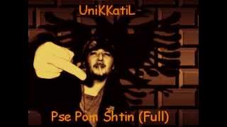 UniKKatiL Ft. Presioni & Tribun - Pse Pom Shtin (FuLL)