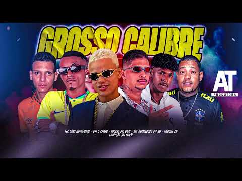 GROSSO CALIBRE - MC Rodrigues da ZO, Modesto , DN o Chefe, Robi Novamente, Trovão no Beat, Neguin ZN