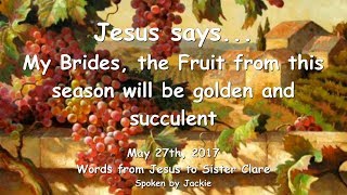 THE FRUIT OF THIS SEASON WILL BE GOLDEN & SUCCULENT ❤️ Love Letter from Jesus ❤️ May 27, 2017