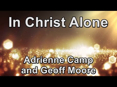 In Christ Alone - Adrienne Camp and Geoff Moore (Lyrics)