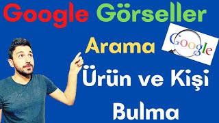 Google Resimli Arama Yapma - Google Görsel Arama - Fotoğraf ile Aratma