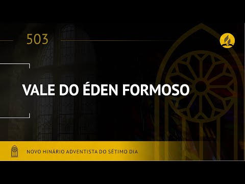 Novo Hinário Adventista • Hino 503 • Vale do Éden, Formoso • (Lyrics)