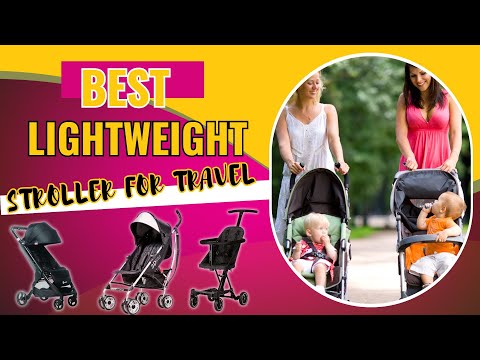Best Lightweight Stroller For Travel (Easy to Carry and Loved by Parents)