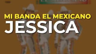 Mi Banda El Mexicano - Jessica (Audio Oficial)