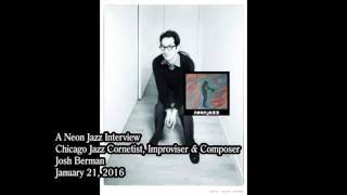 A Neon Jazz Interview with Chicago Jazz Cornetist, Improviser & Composer Josh Berman