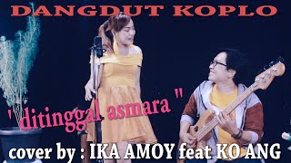 Download lagu DANGDUT KOPLO DI TINGGAL ASMARA cover by IKA AMOY ... mp3