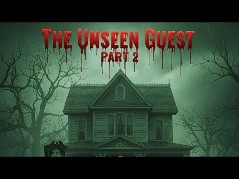 🩸The Unseen Guest🩸 Part 2