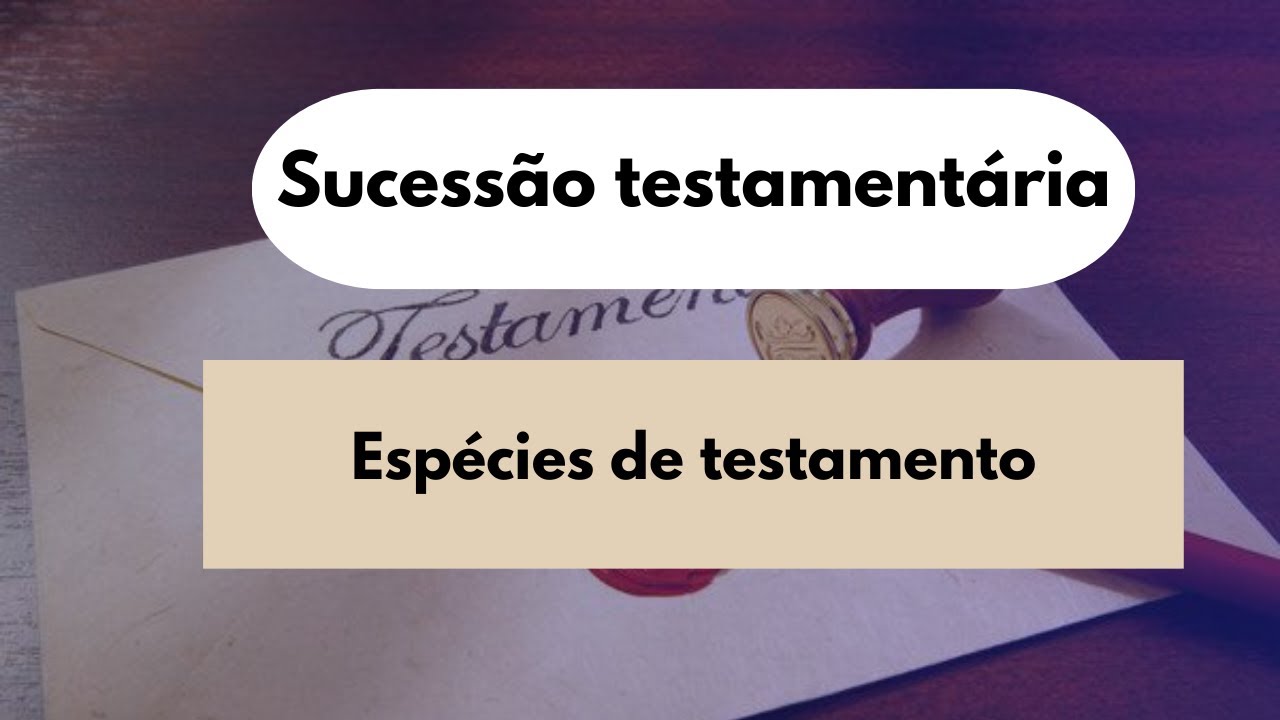 Aula 03. Espécies de testamento - Sucessão testamentária